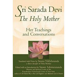 Sri Sarada Devi, the Holy Mother: Her Teachings and Conversations, Paperback - Swami Nikhilananda imagine