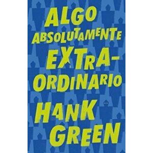 Algo Absolutamente Extraordinario /An Absolutely Remarkable Thing, Paperback - Hank Green imagine
