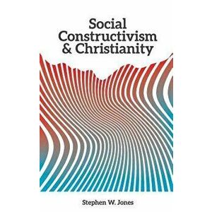 Social Constructivism and Christianity, Paperback - Stephen Jones imagine