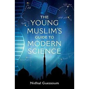 The Young Muslim's Guide to Modern Science, Paperback - Nidhal Guessoum imagine