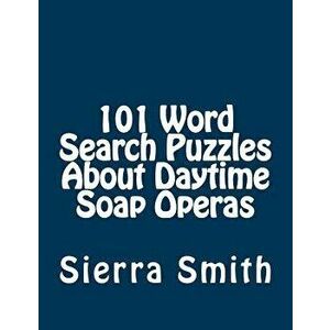 101 Word Search Puzzles about Daytime Soap Operas, Paperback - Sierra Smith imagine