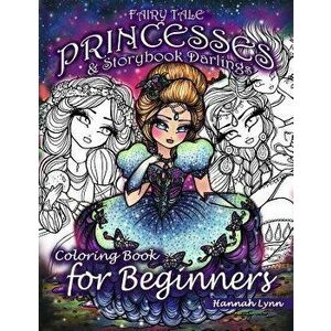 Fairy Tale Princesses & Storybook Darlings Coloring Book for Beginners, Paperback - Hannah Lynn imagine