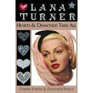 Lana Turner: Hearts and Diamonds Take All, Paperback - Darwin Porter imagine