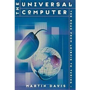 The Universal Computer: The Road from Leibnitz to Turing - Martin Davis imagine