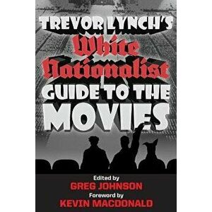 Trevor Lynch's White Nationalist Guide to the Movies, Paperback - Trevor Lynch imagine