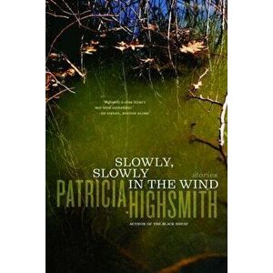 Slowly, Slowly in the Wind, Paperback - Patricia Highsmith imagine