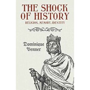 The Shock of History: Religion, Memory, Identity, Paperback - Dominique Venner imagine