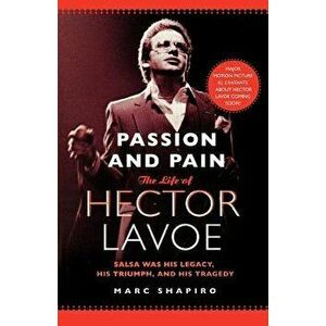 Passion and Pain: The Life of Hector Lavoe - Marc Shapiro imagine