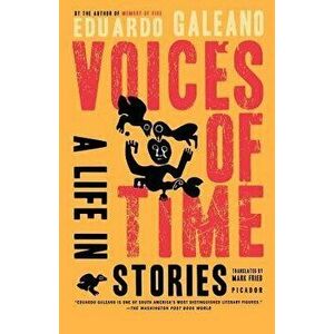 Voices of Time: A Life in Stories - Eduardo Galeano imagine