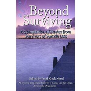 Beyond Surviving: A Compilation of Stories from Survivors of Suicide Loss, Paperback - Survivors of Suicide Loss imagine