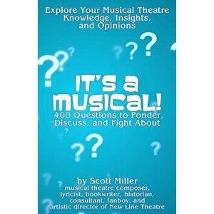 It's a Musical!: 400 Questions to Ponder, Discuss, and Fight about, Paperback - Scott Miller imagine