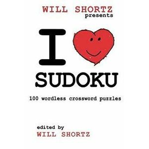 I Love Sudoku: 100 Wordless Crossword Puzzles, Paperback - Will Shortz imagine