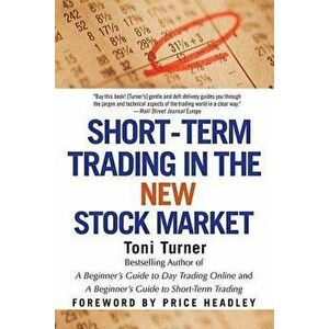Short-Term Trading in the New Stock Market, Paperback - Toni Turner imagine