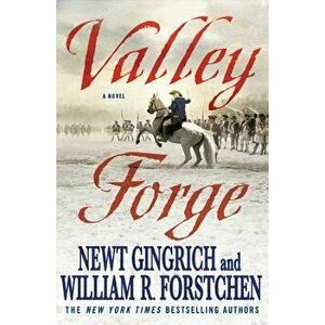 Valley Forge: George Washington and the Crucible of Victory, Paperback - Newt Gingrich imagine