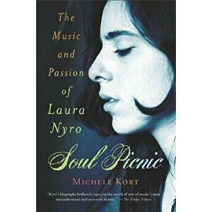 Soul Picnic: The Music and Passion of Laura Nyro, Paperback - Michele Kort imagine