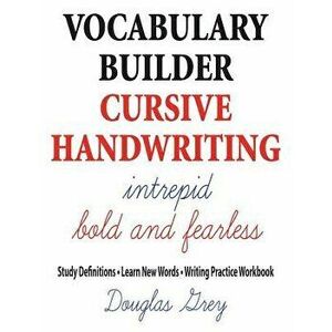 Vocabulary Builder Cursive Handwriting: Study Definitions * Learn New Words * Writing Practice Workbook, Paperback - Douglas Grey imagine