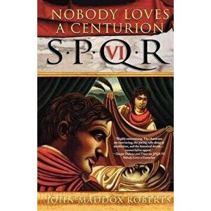Spqr VI: Nobody Loves a Centurion, Paperback - John Maddox Roberts imagine