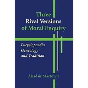Three Rival Versions of Moral Enquiry: Encyclopaedia, Genealogy, and Tradition, Paperback - Alasdair MacIntyre imagine