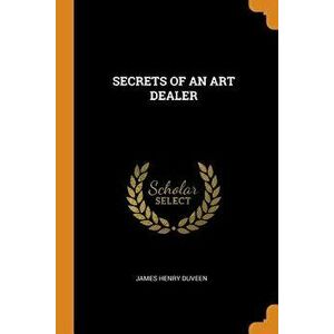 Secrets of an Art Dealer, Paperback - James Henry Duveen imagine