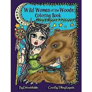 Wild Women of the Woods: Mythical, Magical Women, Sprites, Pixies, Shamans, Fairies, Goddesses, Shapeshifters and and Their Animals., Paperback - Debo imagine