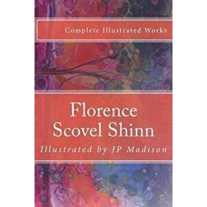 Florence Scovel Shinn: Complete Works Illustrated, Paperback - Florence Scovel Shinn imagine