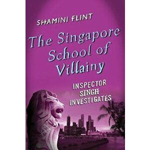 The Singapore School of Villainy, Hardcover - Shamini Flint imagine