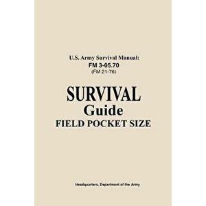 U.S. Army Survival Manual FM 3-05.76 (FM 21-76): Survival Guide Field Pocket Size, Paperback - Us Army imagine