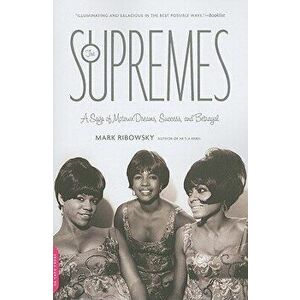 The Supremes: A Saga of Motown Dreams, Success, and Betrayal, Paperback - Mark Ribowsky imagine
