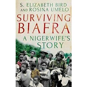 Surviving Biafra: A Nigerwife's Story, Hardcover - S. Elizabeth Bird imagine