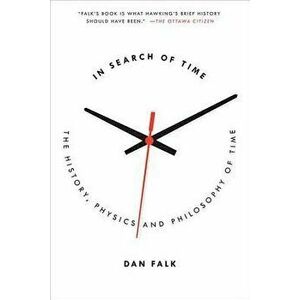 In Search of Time: The History, Physics, and Philosophy of Time, Paperback - Dan Falk imagine