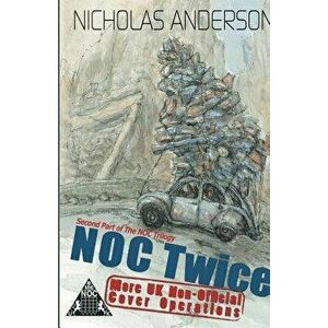 NOC Twice: More UK Non-Official Cover Operations, Paperback - Nicholas Anderson imagine