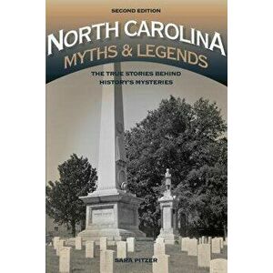 North Carolina Myths and Legends: The True Stories Behind History S Mysteries, Paperback - Sara Pitzer imagine