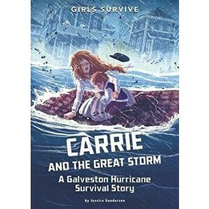 Carrie and the Great Storm: A Galveston Hurricane Survival Story, Paperback - Jessica Gunderson imagine