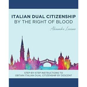 Italian Dual Citizenship: By the Right of Blood, Paperback - Alessandra Luciano imagine