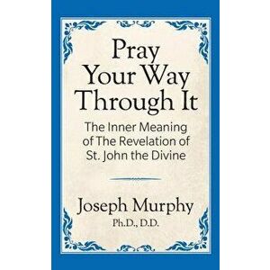 Pray Your Way Through It, Paperback - Joseph Murphy imagine