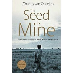 The Seed Is Mine: The Life of Kas Maine, a South African Sharecropper, Paperback - Charles Van Onselen imagine
