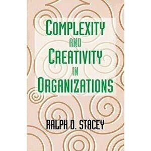 Complexity and Creativity in Organizations, Hardcover - Ralph Stacey imagine