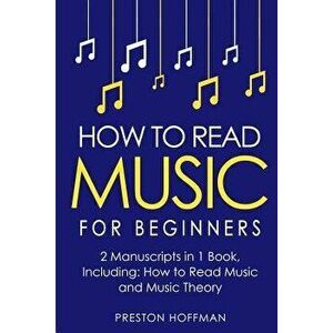 How to Read Music: For Beginners - Bundle - The Only 2 Books You Need to Learn Music Notation and Reading Written Music Today, Paperback - Preston Hof imagine