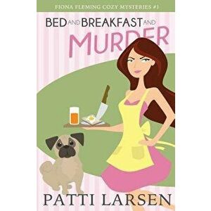 Bed and Breakfast and Murder, Paperback - Patti Larsen imagine