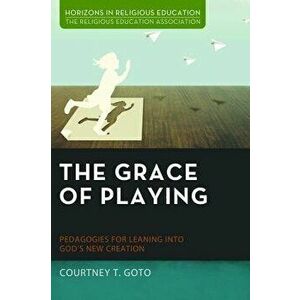 The Grace of Playing, Paperback - Courtney T. Goto imagine