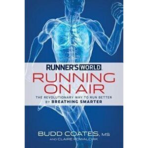 Runner's World: Running on Air: The Revolutionary Way to Run Better by Breathing Smarter, Paperback - Budd Coates imagine