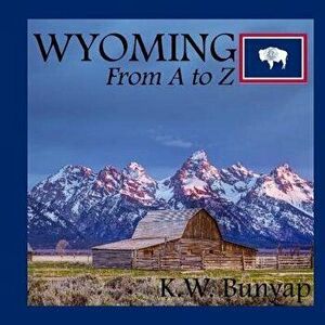 Wyoming from A to Z, Paperback - K. W. Bunyap imagine