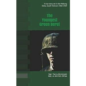 The Youngest Green Beret: A true story set in the Mekong Delta, Vietnam 1968-1969, Paperback - Terry McIntosh imagine