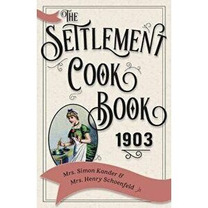 The Settlement Cook Book 1903, Paperback - Simon Kander imagine
