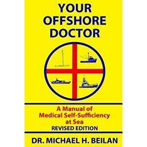 Your Offshore Doctor: A Manual of Medical Self-Sufficiency at Sea, Paperback - Michael H. Beilan imagine