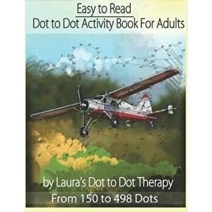 Easy to Read Dot to Dot Activity Book for Adults from 150-498 Dots, Paperback - Laura's Dot to Dot Therapy imagine