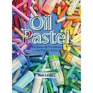 Oil Pastel: Materials and Techniques for Today's Artist, Hardcover - Kenneth D. Leslie imagine