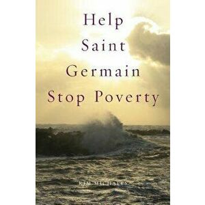 Help Saint Germain Stop Poverty, Paperback - Kim Michaels imagine
