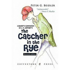 Readers Companion to J. D. Salingers Catcher in the Rye 2nd Ed, Paperback - Peter G. Beidler imagine