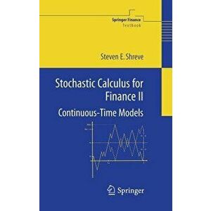 Stochastic Calculus for Finance II: Continuous-Time Models, Hardcover - Steven Shreve imagine